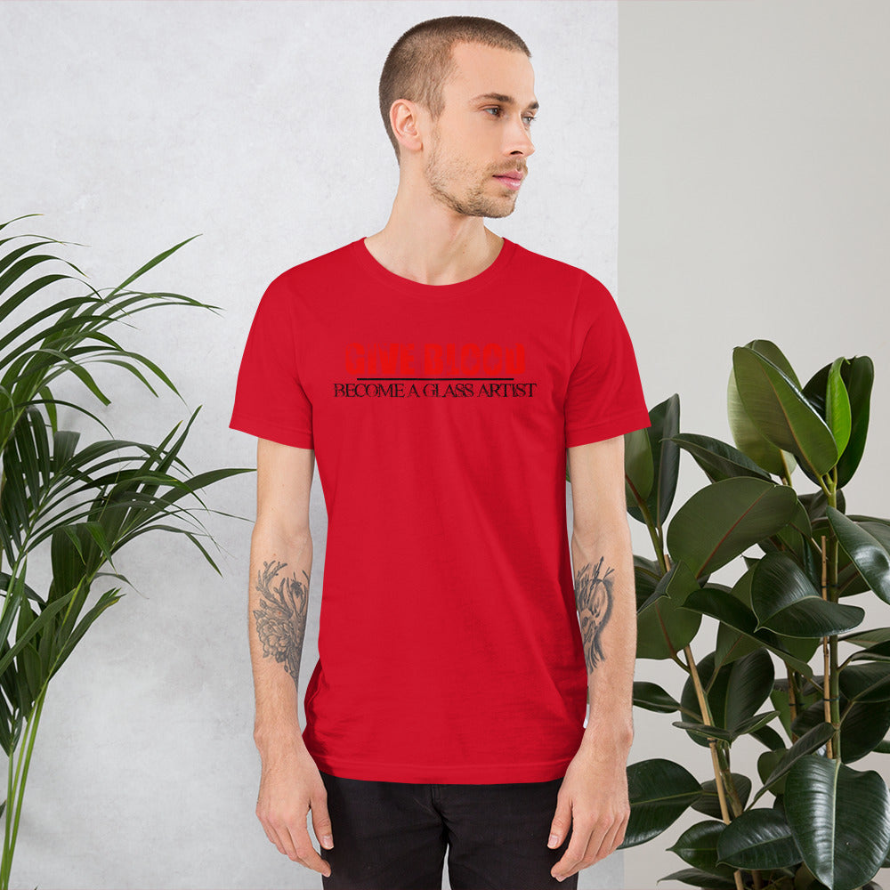 Give Blood, Become A Glass Artist - Unisex Tee