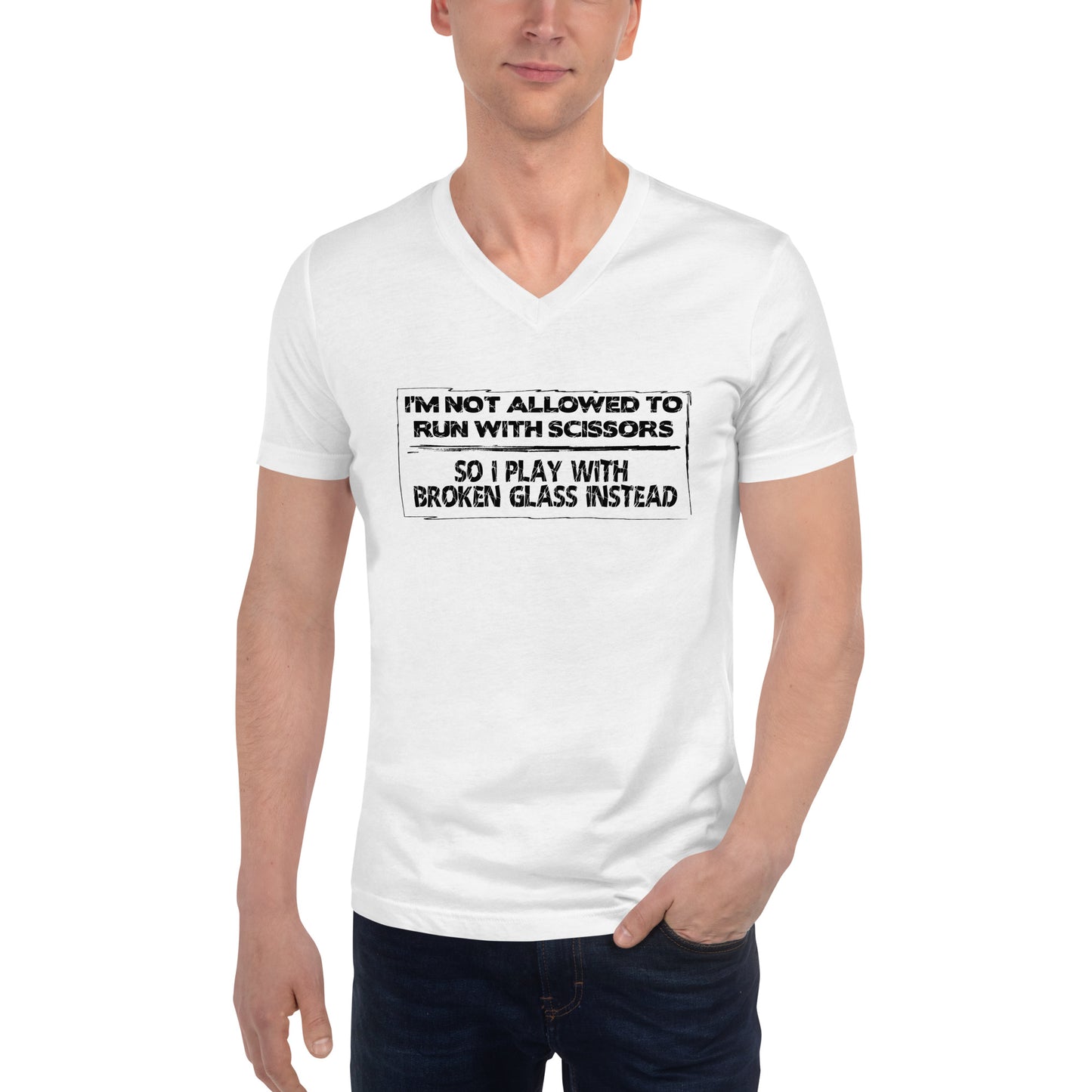 I'm Not Allowed To Run With Scissors, So I Play With Broken Glass Instead Unisex V-Neck