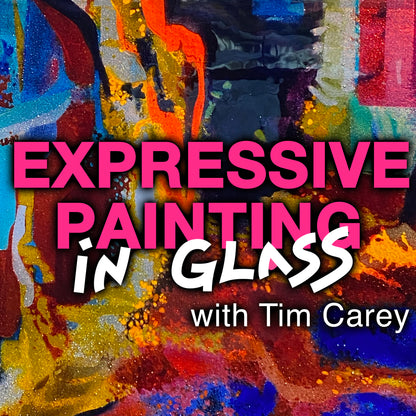 2024: Expressive Painting in Glass, with Tim Carey: A New Workshop Experience