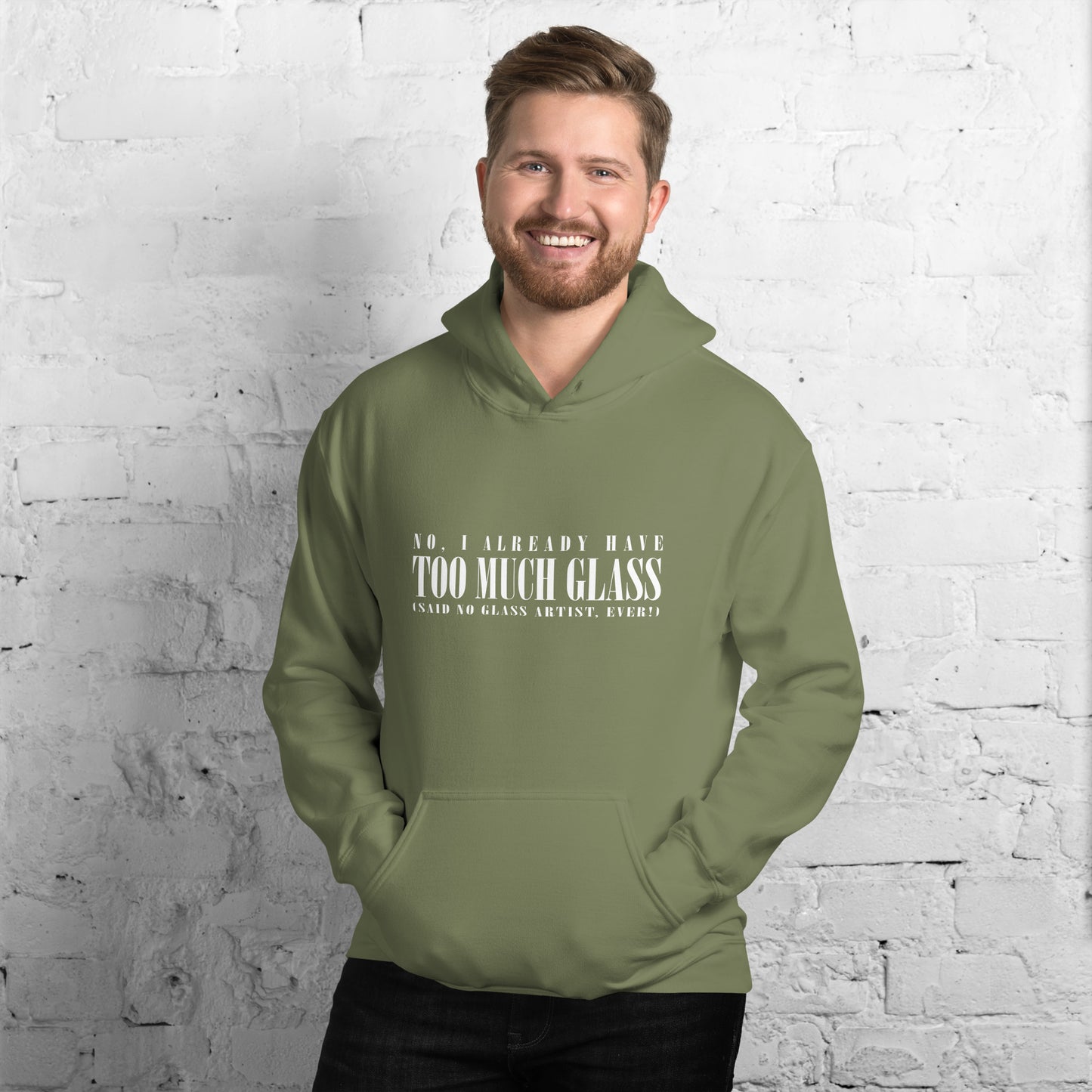 No, I Already Have Too Much Glass (Said No Glass Artist Ever!) Unisex Hoodie