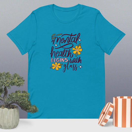 Mental Health Begins with Glass Unisex Tee