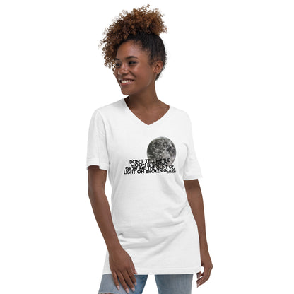 Don't Tell Me The Moon Is Shining: Show Me To Glint Of Light On Broken Glass Unisex V-Neck
