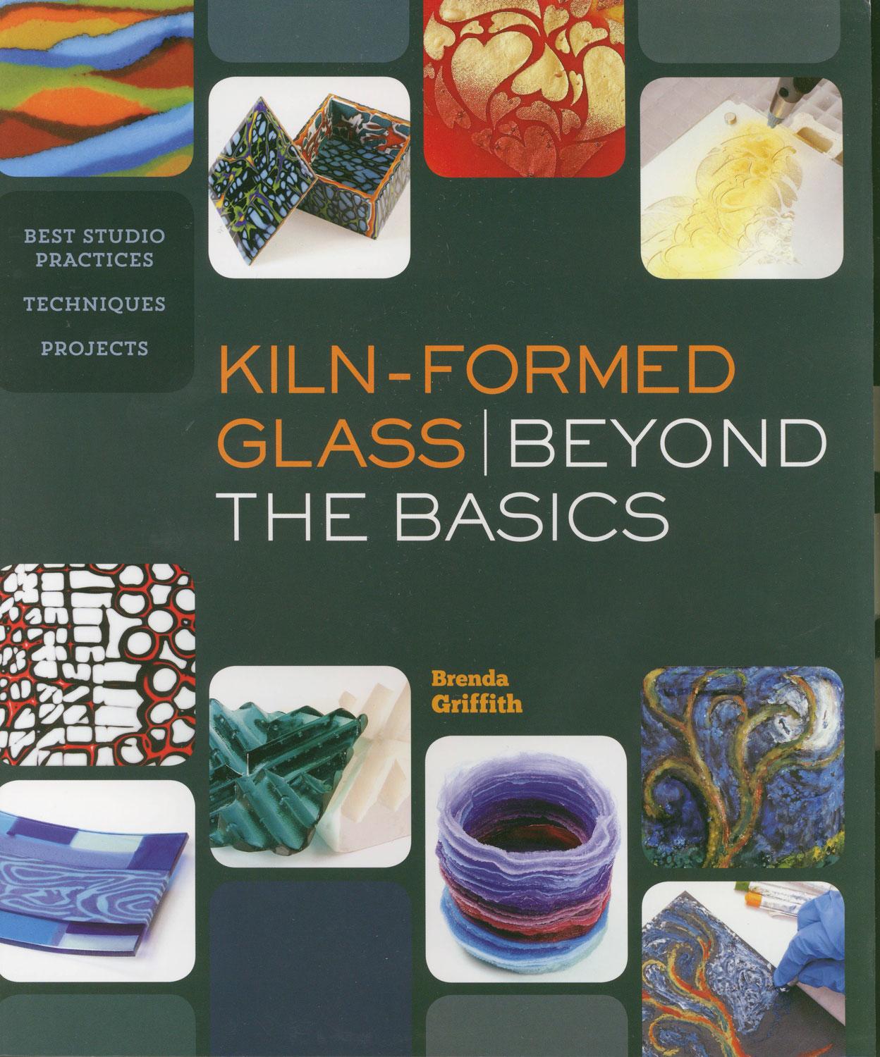 Kiln-Formed Glass: Beyond The Basics, by Brenda Griffith